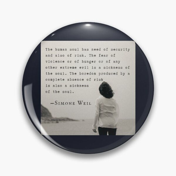 Item preview, Simone Weil quote: The human soul has need of security and also of risk. The fear of violence or of hunger or of any other extreme evil is a sickness of the soul.  designed and sold by artbleed.