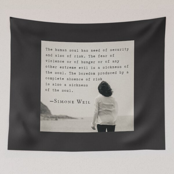 Item preview, Simone Weil quote: The human soul has need of security and also of risk. The fear of violence or of hunger or of any other extreme evil is a sickness of the soul.  designed and sold by artbleed.