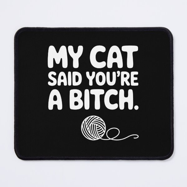 Item preview, My Cat Said You're A Bitch Funny Cat designed and sold by KarimSoCute.