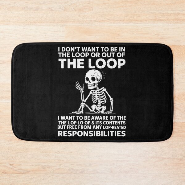 Item preview, I Don'T Want To Be In The Loop Or Out Of The Loop I Want To designed and sold by Patricsselin.