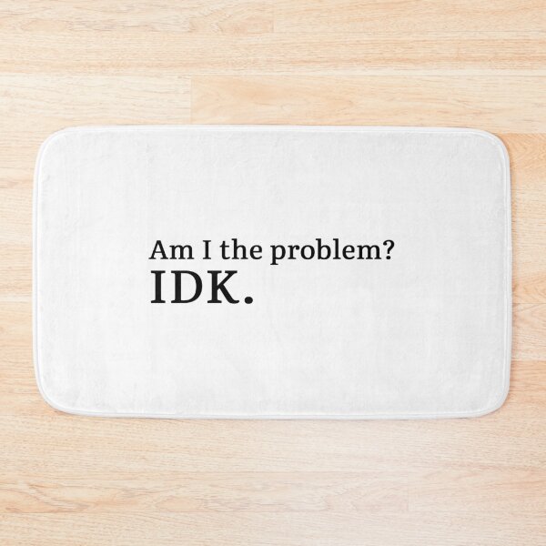 Item preview, Am I the problem? IDK.  designed and sold by Hi-kari.