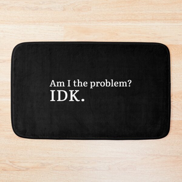 Item preview, Am I the problem? IDK.  designed and sold by Hi-kari.