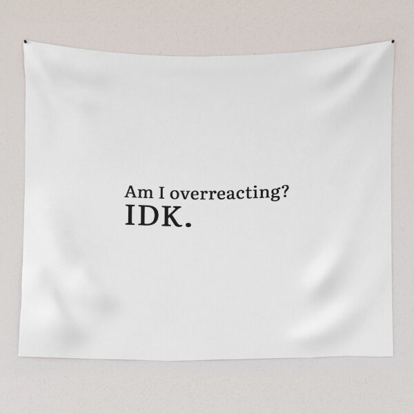 Item preview, Am I overreacting? IDK.  designed and sold by Hi-kari.
