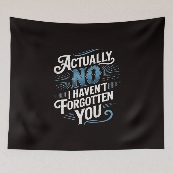Item preview, Actually No I Haven't Forgotten You Social Reunion designed and sold by petrichorsworld.