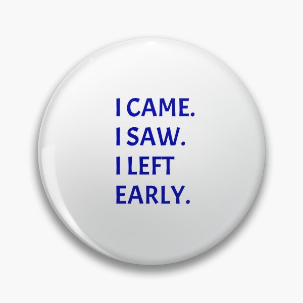 Item preview, I came I saw I left early designed and sold by Inspirationmotivation.