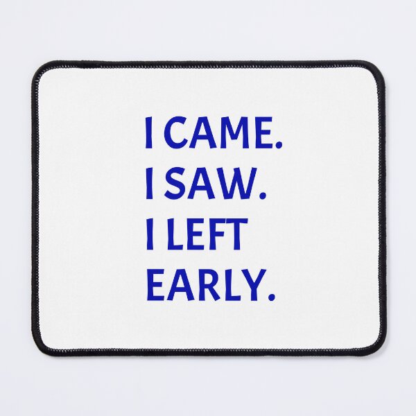 Item preview, I came I saw I left early designed and sold by Inspirationmotivation.