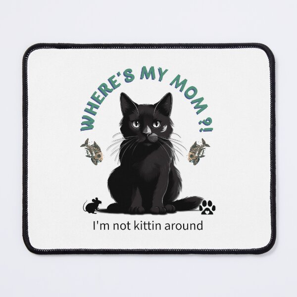 Item preview, Where’s My Mom?! Cat Design designed and sold by OldDogNewDawn.