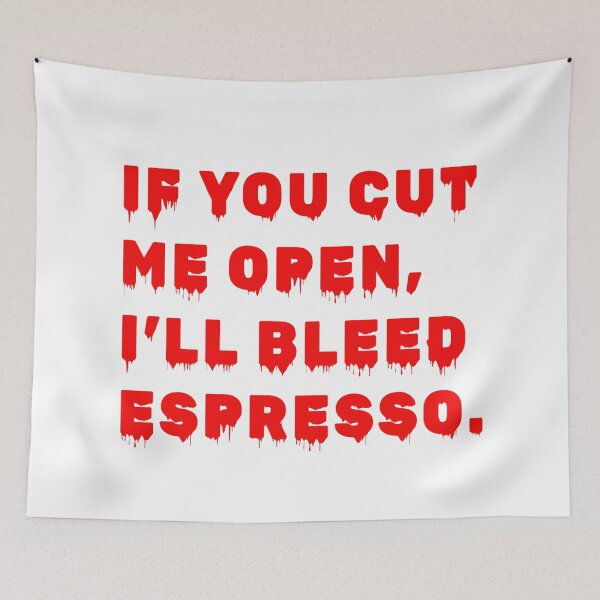 Item preview, If you cut me open, I’ll bleed espresso. designed and sold by Feelish.