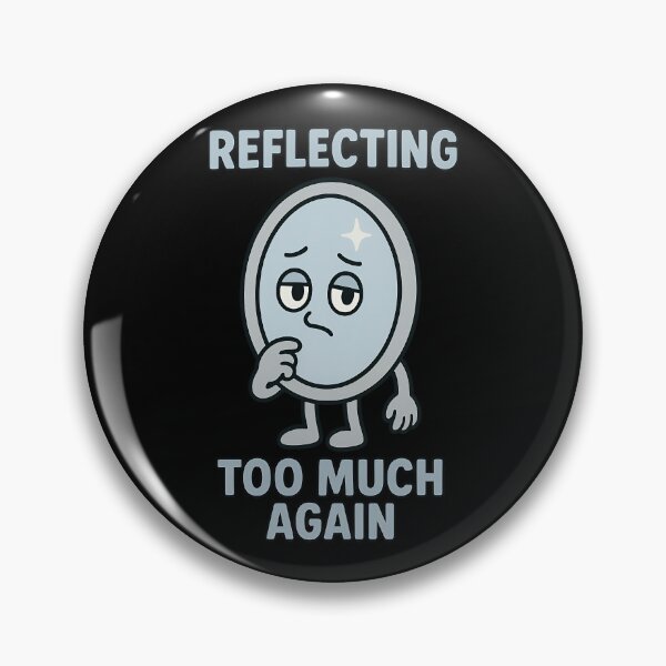 Item preview, Reflecting Too Much Again Funny Mirror Design designed and sold by TeeTimeTreasure.