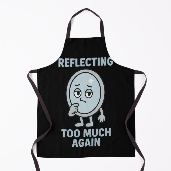Item preview, Reflecting Too Much Again Funny Mirror Design designed and sold by TeeTimeTreasure.