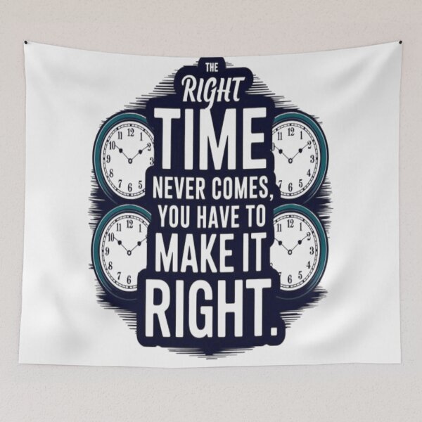 Item preview, The Right Time Never Comes, Make It Right designed and sold by WantStyleyou.