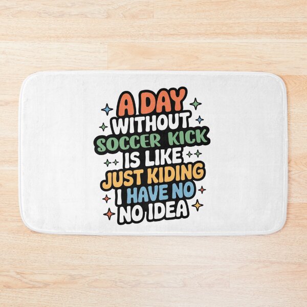 Item preview, A Day Without Soccer Kick Is Like Just Kidding - Cool & Funny Soccer Kick Lover designed and sold by Watsonarts.