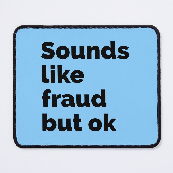 Item preview, Sounds like fraud but ok designed and sold by Quote Chaos.