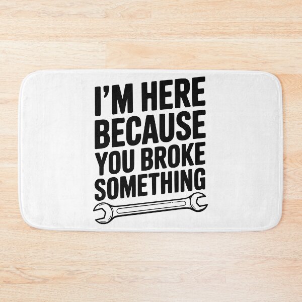 Item preview, I’m Here Because You Broke Something designed and sold by Frank Ring.