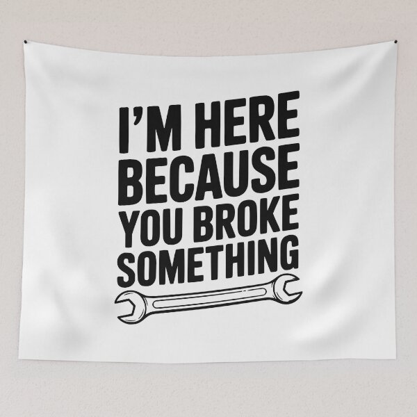 Item preview, I’m Here Because You Broke Something designed and sold by Frank Ring.