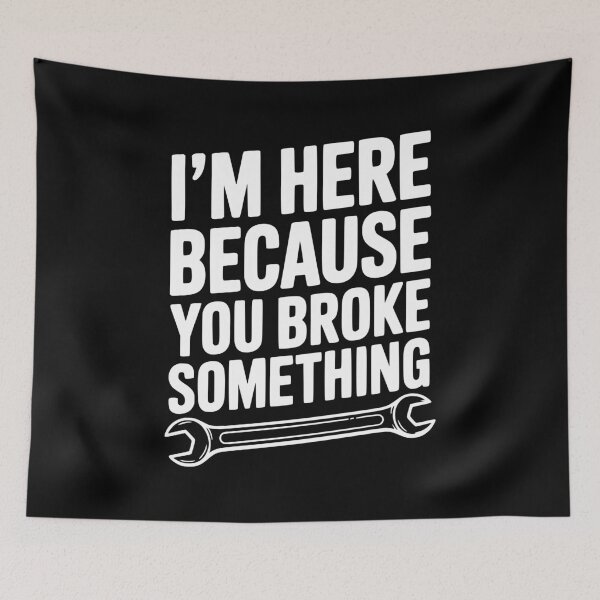 Item preview, I’m Here Because You Broke Something designed and sold by Frank Ring.