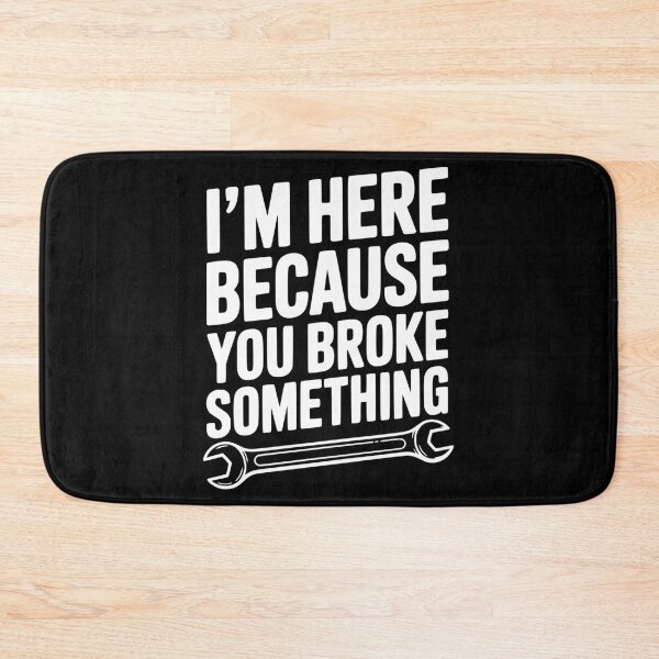 Item preview, I’m Here Because You Broke Something designed and sold by Frank Ring.