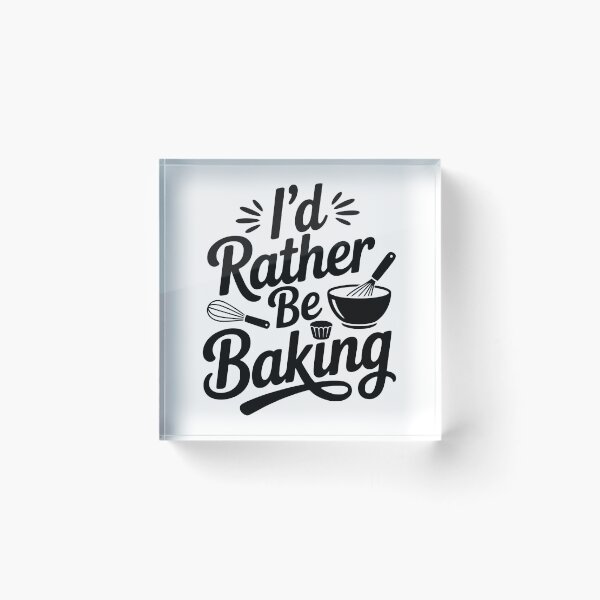 Item preview, I’d Rather Be Baking designed and sold by Frank Ring.