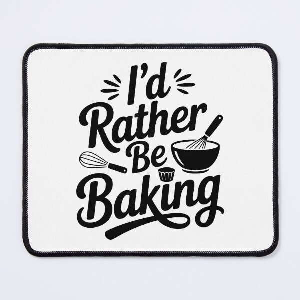 Item preview, I’d Rather Be Baking designed and sold by Frank Ring.