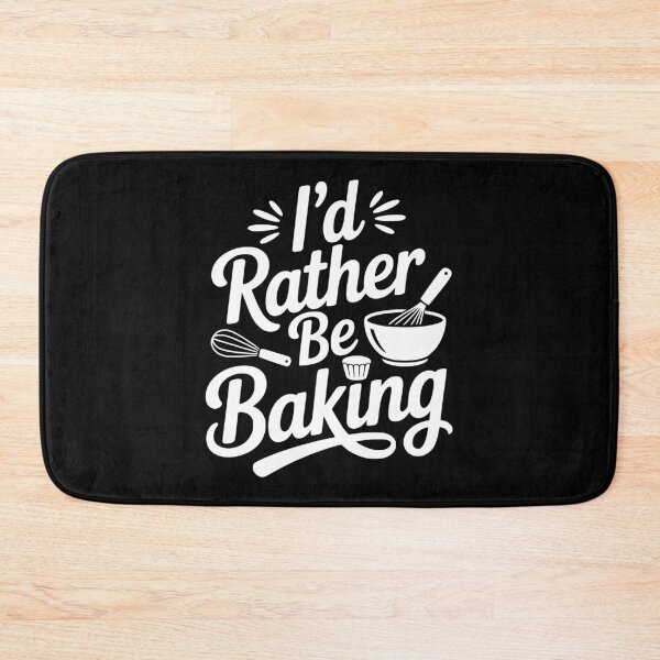 Item preview, I’d Rather Be Baking designed and sold by Frank Ring.