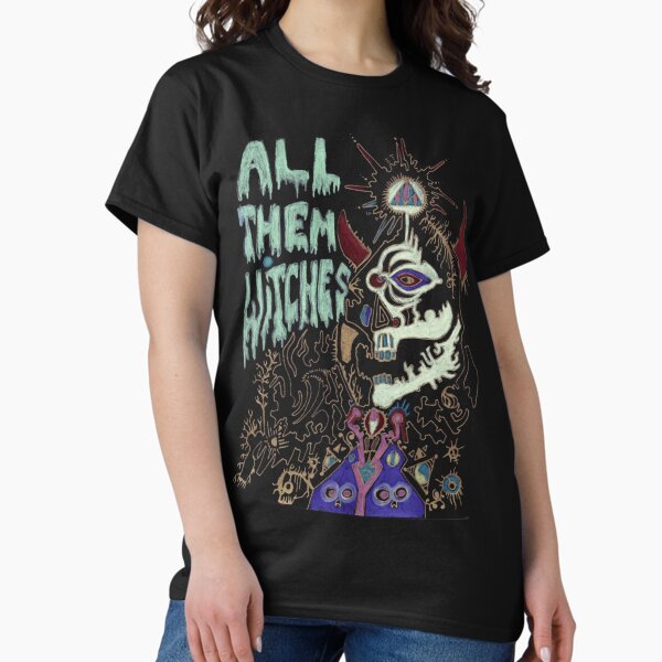all them witches s, all them witches, Witches, all them witches mugs Classic T-Shirt