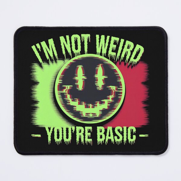 Item preview, I’m Not Weird - You’re Basic - Glitch Smiley designed and sold by WeranovDesign.