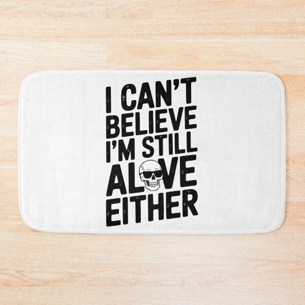 Item preview, I Can’t Believe I’m Still Alive Either designed and sold by Frank Ring.
