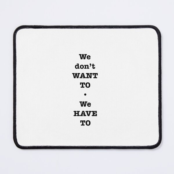 Item preview, We don’t want to We have to  designed and sold by WriteRightOn.