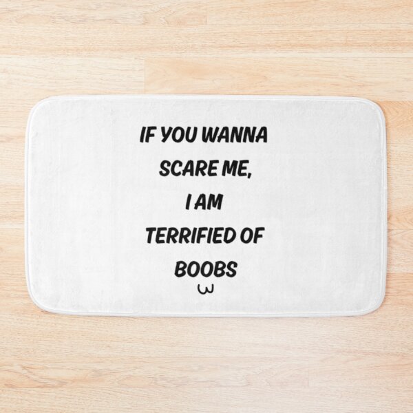 Item preview, If you wanna scare me, i am terrified of boobs (funny quote) designed and sold by FlowFlex.