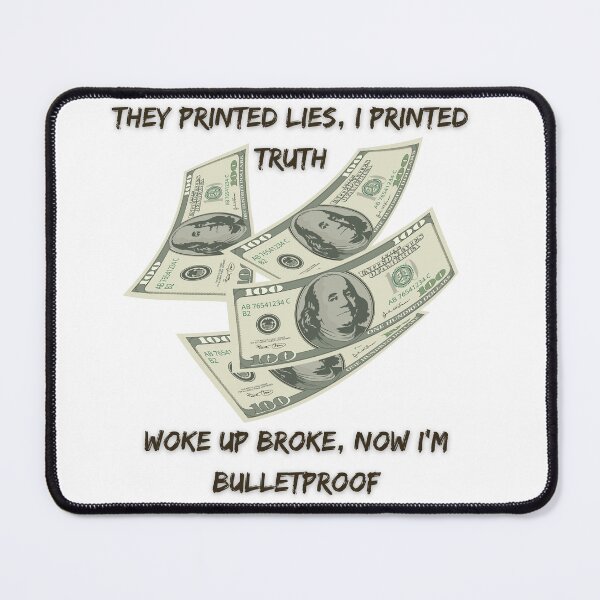 Item preview, They Printed Lies, I Printed Truth - Woke Up Broke, Now I’m Bulletproof designed and sold by DJRob1337 Productions.