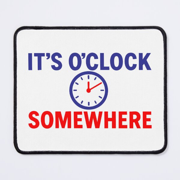Item preview, It’s O’Clock Somewhere — A Universal Excuse designed and sold by ChickenFund.
