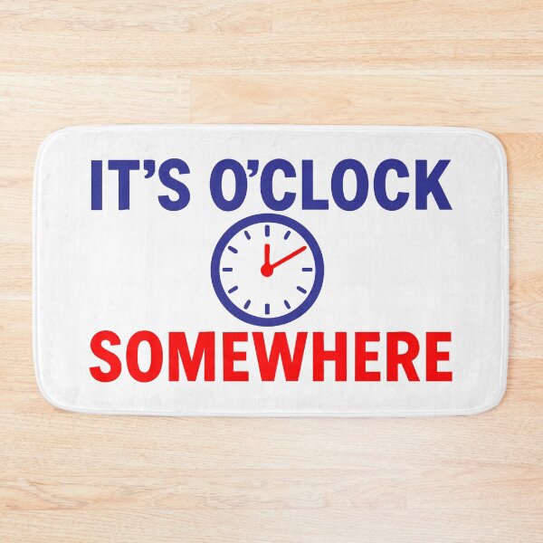 Item preview, It’s O’Clock Somewhere — A Universal Excuse designed and sold by ChickenFund.