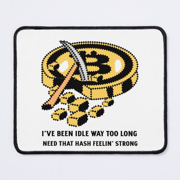Item preview, I’ve Been Idle Way Too Long Need That Hash Feelin' Strong (8-Bit Bitcoin Mining) designed and sold by DJRob1337 Productions.