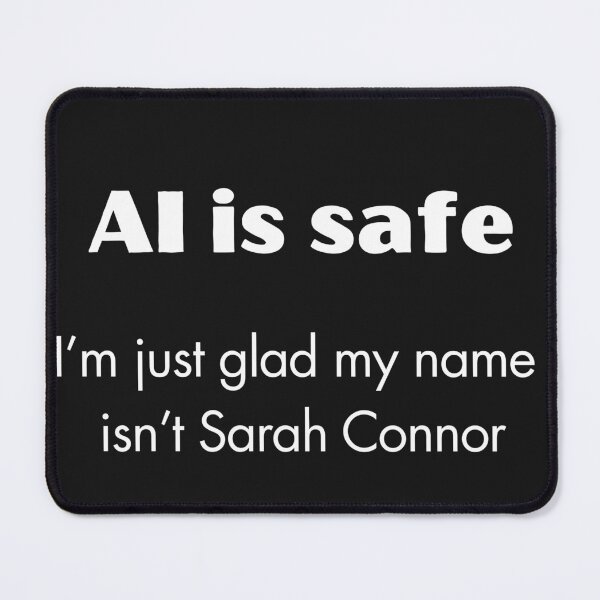 Item preview, AI is safe, I'm just glad my name isn't Sarah Connor designed and sold by EarthMerch.