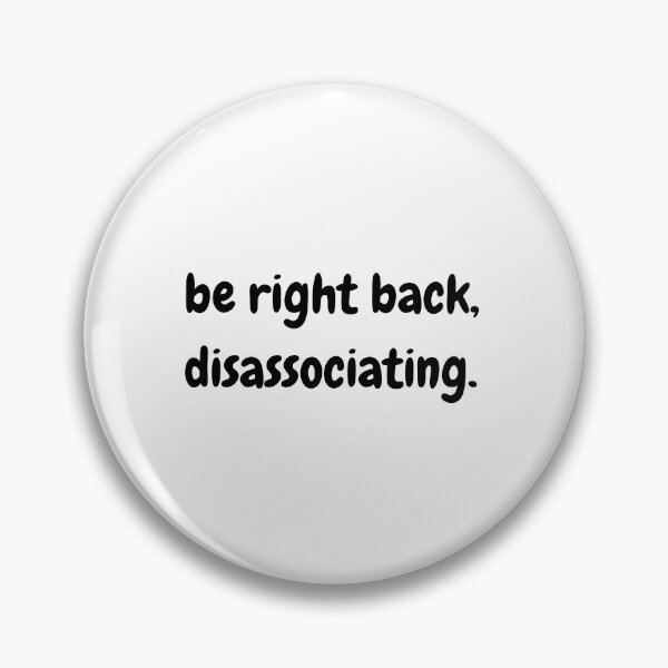 Item preview, be right back, disassociating designed and sold by Basidio.