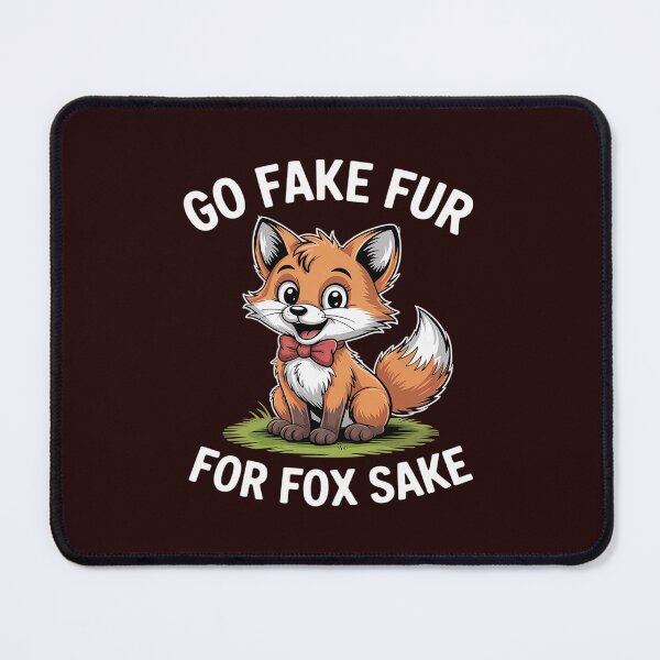 Item preview, Animal Welfare GO FAKE FUR FOR FOX SAKE Funny Animal Rights designed and sold by LeeEvans222.
