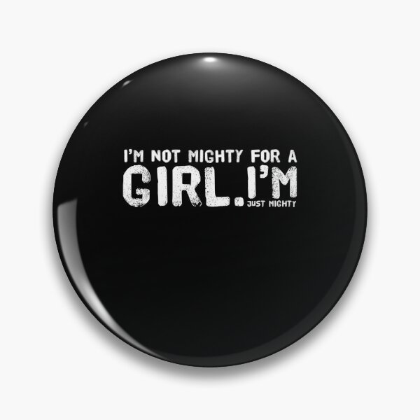 Item preview, I'm not mighty for a girl. I'm just mighty. Feminism designed and sold by snowry.