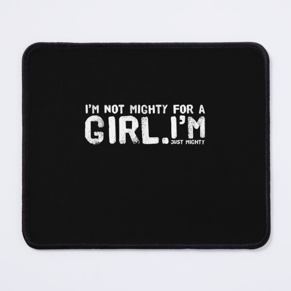 Item preview, I'm not mighty for a girl. I'm just mighty. Feminism designed and sold by snowry.