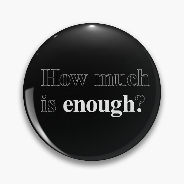 Item preview, How much is enough? designed and sold by AndrewACaldwell.