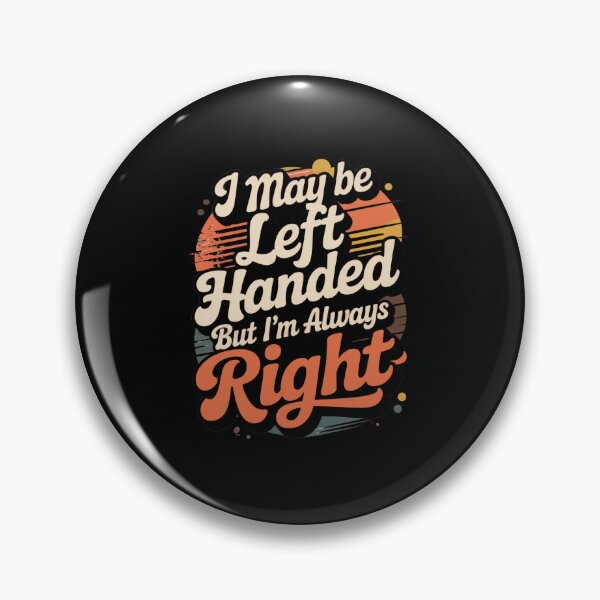 Item preview, I May Be Left Handed But I'm Always Right – Funny Retro Design designed and sold by Ania_BM.