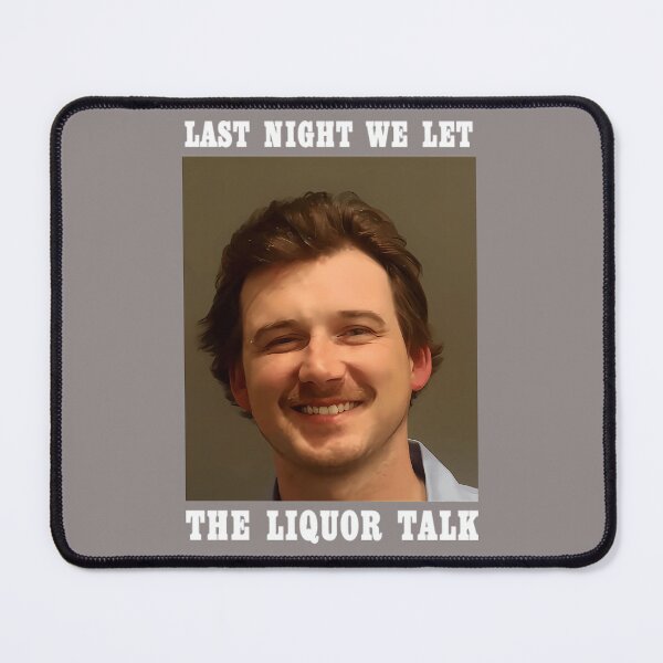 Item preview, LAST-NIGHT-WE-LET-THE-LIQUOR-TALK-MORGAN-WALLEN-MUGSHOT-T-SHIRT designed and sold by DanLSchroeter.