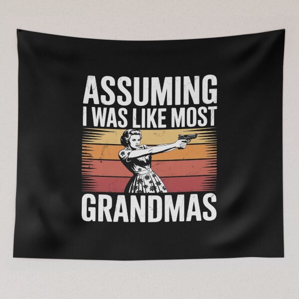 Item preview, Assuming Like I Was Like Most Grandmas Was Your First designed and sold by JulienAureo.