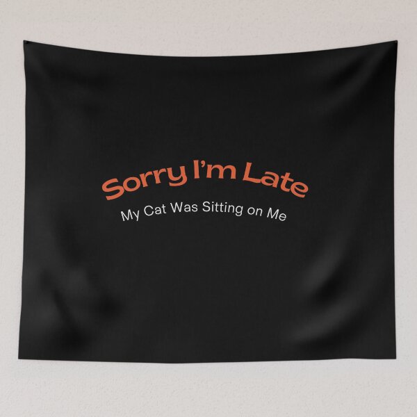 Item preview, Sorry I'm late my cat was sitting on me designed and sold by Smobee.