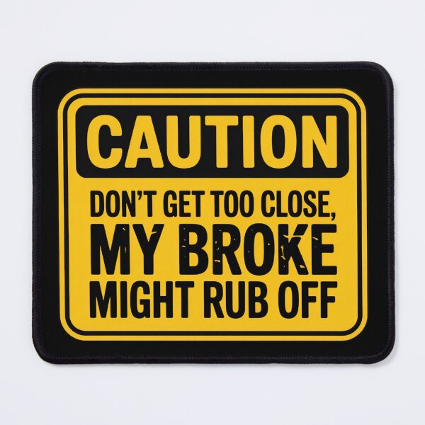 Item preview, Caution: Don't Get Too Close, My Broke Might Rub Off designed and sold by signshirtz.