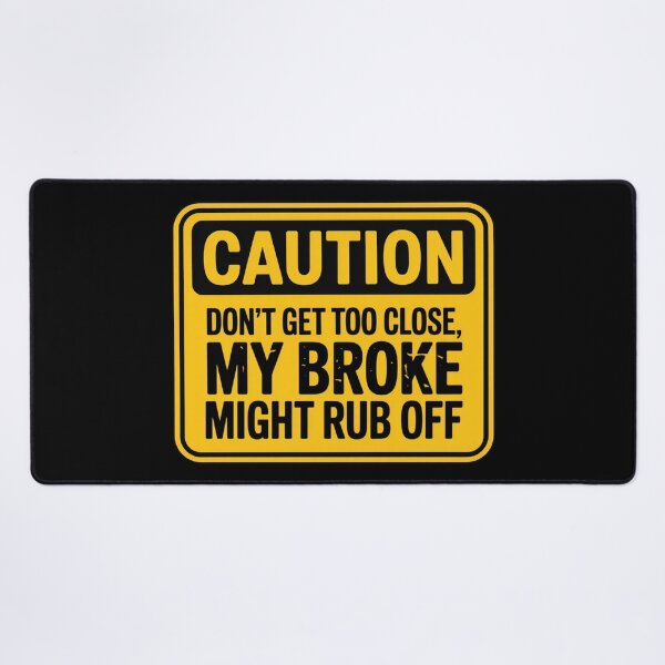 Item preview, Caution: Don't Get Too Close, My Broke Might Rub Off designed and sold by signshirtz.