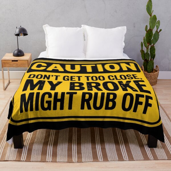 Item preview, Caution: Don't Get Too Close, My Broke Might Rub Off designed and sold by signshirtz.