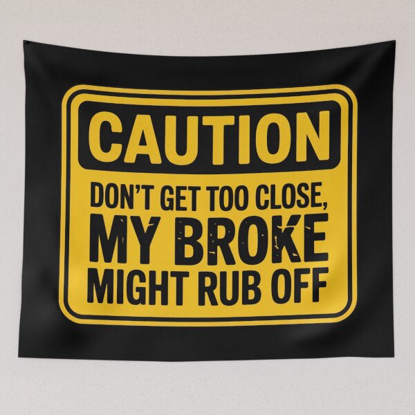Item preview, Caution: Don't Get Too Close, My Broke Might Rub Off designed and sold by signshirtz.