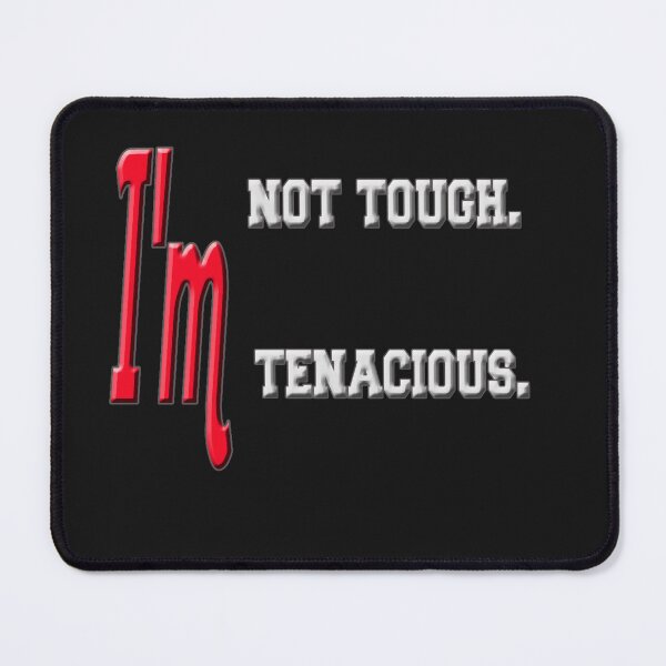 Item preview, I_m not tough. I_m tenacious. designed and sold by CutePattern78.