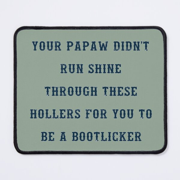 Item preview, papaw didn't run shine for you to be a bootlicker funny bumper designed and sold by Doooriginals.