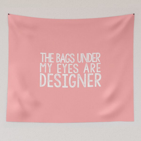 Item preview, THE BAGS UNDER MY EYES ARE DESIGNER Funny Quote Fashion designed and sold by AestheticNow.